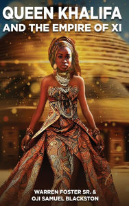 Title: Queen Khalifa AND THE EMPIRE OF XI, Author: Warren Foster Oji Samuel Blackston Sr