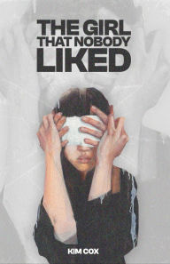 Title: THE GIRL THAT NOBODY LIKED, Author: KIM COX