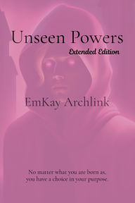 Title: Unseen Powers: Extended Edition, Author: Emkay Archlink