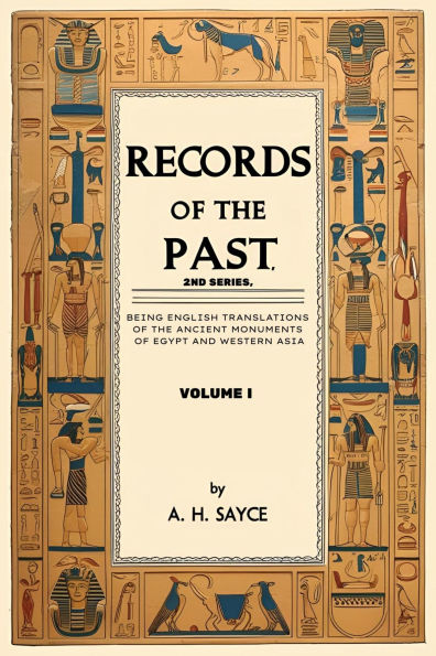 Records of the Past, 2nd Series, Volume I: Being English Translations of the Ancient Monuments of Egypt and Western Asia