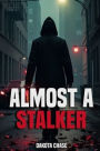 Almost A Stalker