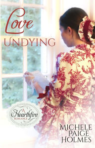Title: Love Undying, Author: Michele Paige Holmes