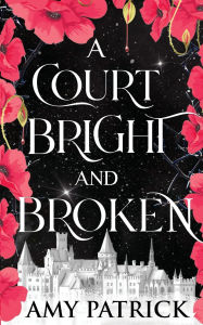 Title: A Court Bright and Broken, Author: Amy Patrick