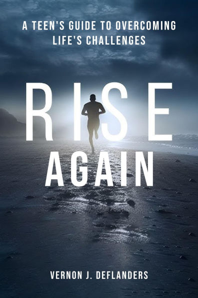 Rise Again: A Teen's Guide to Overcoming Life's Challenges