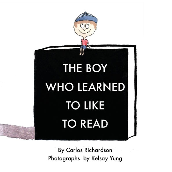 The Boy Who Learned To Like To Read: A story about discovering the magic of reading