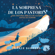 Title: La Sorpresa De Los Pastores: Un Cuento Bíblico de Alegría para Dormir, Author: Grace Summers