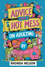 Advice from a Hot Mess on Adulting: Your Humorous Guide to Creating Order in 7 Easy(ish) Steps