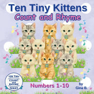 Title: Ten Tiny Kittens Count and Rhyme, Author: Gina B