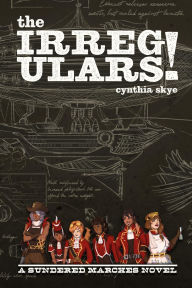 Title: The Irregulars!: A Sundered Marches Novel, Author: Cynthia S. Skye