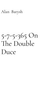Title: 5-7-5-365 On The Double Duce, Author: Alan Barysh