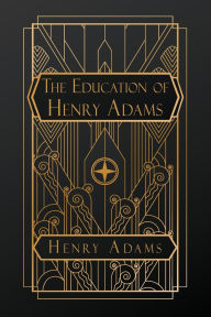 Title: The Education of Henry Adams, Author: Henry Adams