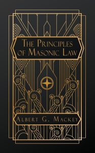 Title: The Principles of Masonic Law, Author: Albert G Mackey