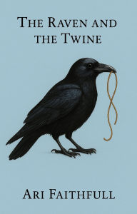 Title: The Raven and the Twine, Author: Ari Faithfull