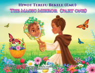 Title: The Magic Mirror: Part One, Author: Hiwot Terefu Bekele
