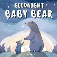 Title: Goodnight Baby Bear: Bear Bedtime Book, Bear Bedtime Story For Kids, Author: Kay Dutch