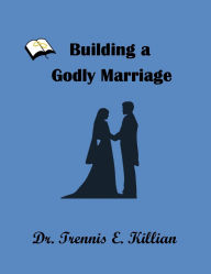 Title: Building a Godly Marriage, Author: Trennis E. Killian