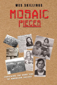 Title: MOSAIC Pieces: Surviving the Dark Side of American Justice, Author: Wes Skillings