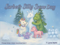 Title: Sorbet's Silly Snow Day, Author: T Lynne Martin