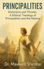 Principalities: Dominions and Thrones-A Biblical Theology of Principalities and the Nations