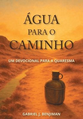 ï¿½gua para o caminho: Um devocional para a Quaresma