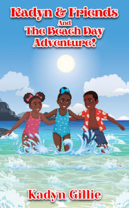 Title: Kadyn & Friends And The Beach Day Adventure!, Author: Kadyn Gillie