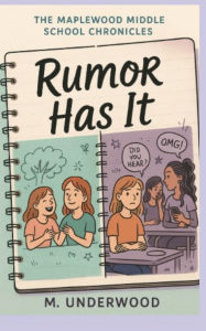 Title: The Maplewood Middle School Chronicles: Rumor Has It, Author: M Underwood