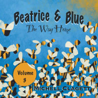 Title: Beatrice & Blue: The Way Home, Author: Michell Clagett