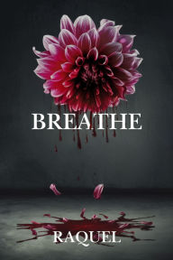 Title: BREATHE, Author: Raquel Logan