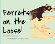 Title: Ferrets on the Loose!, Author: Sharon Bulley