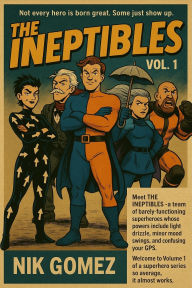 Title: The Ineptibles Vol. 1: Welcome to Mediocrity Height: Vol. 1, Author: Nik Gomez