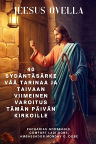 Title: JEESUS OVELLA 40 sydï¿½ntï¿½sï¿½rkevï¿½ï¿½ tarinaa ja taivaan viimeinen varoitus tï¿½mï¿½n pï¿½ivï¿½n kirkoille, Author: Zacharias Godseagle