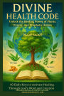 DIVINE HEALTH CODE - 40 Daily Keys to Activate Healing Through God's Word and Creation - (الطبعة العربية): Unlock the Healing Power of Plants, Prayer, and Prophetic Action