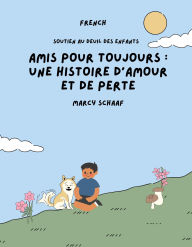 Title: Amis pour toujours: une histoire d'amour et de perte (French / English Bilingual) Forever Friends a Tale of Love and Loss, Author: Marcy Schaaf
