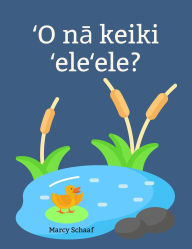 Title: ?O na keiki ?ele?ele? (Hawaiian /English Bilingual) Ducklings?, Author: Marcy Schaaf