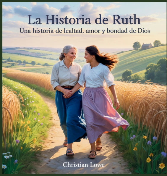 La Historia De Ruth: Una Historia De Lealtad, Amor Y Bondad De Dios