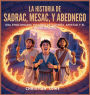 La Historia De Sadrac, Mesac Y Abednego: Una Emocionante Historia Bï¿½blica De Valentï¿½a, Amistad Y El Poder De Dios