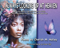 Title: Always Looking Up At Heaven, Author: Cherish M Holley