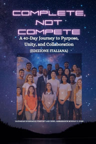 Title: Complete, Not Compete: A 40-Day Journey to Purpose, Unity, and Collaboration - Edizione italiana, Author: Zacharias Godseagle