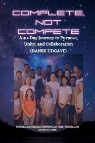 Title: Complete, Not Compete: A 40-Day Journey to Purpose, Unity, and Collaboration - Dansk udgave, Author: Zacharias Godseagle