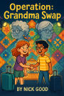 Operation- Grandma Swap