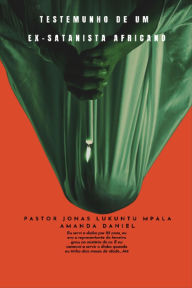 Title: TESTEMUNHO DE UM EX-SATANISTA Africano - Pastor JONAS LUKUNTU MPALA, Author: Pastor JONAS LUKUNTU MPALA