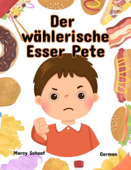 Title: Der wählerische Esser Pete (German English Bilingual) Picky Eater Pete, Author: Marcy Schaaf