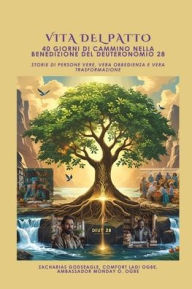 Title: VITA DEL PATTO - 40 giorni di cammino nella benedizione del Deuteronomio 28: Storie di persone vere, vera obbedienza e vera trasformazione, Author: Zacharias Godseagle