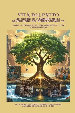 VITA DEL PATTO - 40 giorni di cammino nella benedizione del Deuteronomio 28: Storie di persone vere, vera obbedienza e vera trasformazione