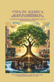 Title: VIDA DE ALIANï¿½A - 40 Dias de Caminhada na Bï¿½nï¿½ï¿½o de Deuteronï¿½mio 28: Histï¿½rias de pessoas reais, obediï¿½ncia real e transformaï¿½ï¿½o real, Author: Zacharias Godseagle