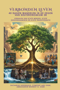 Title: VERBONDEN LEVEN - 40 dagen wandelen in de zegen van Deuteronomium 28: Verhalen van echte mensen, echte gehoorzaamheid en echte transformatie, Author: Zacharias Godseagle