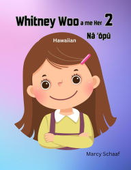 Title: Whintey Woo a me her Na ?opu (Hawaiian English Bilingual) Whitney Woo and Her 2 Stomachs, Author: Marcy Schaaf