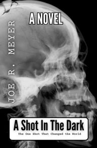 Title: A Shot In The Dark, Author: Joe R Meyer
