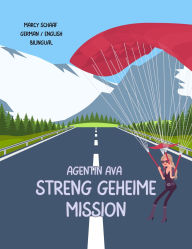 Title: Agentin Ava streng geheime Mission (German English Bilingual) Agent Ava Top Secret Mission, Author: Marcy Schaaf