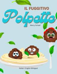 Title: IL Fuggitivo Polpette (Italian/ English Bilingual) The Runaway Polpette, Author: Marcy Schaaf